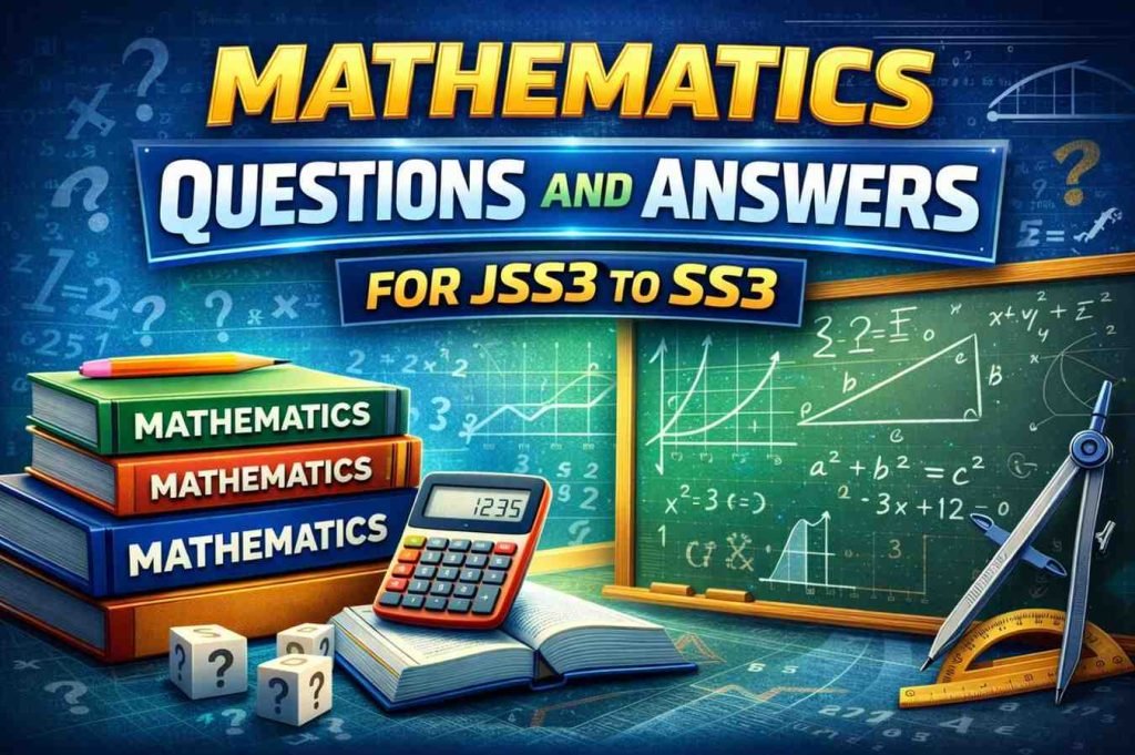Mathematics Questions and Answers for JSS3 to SS3