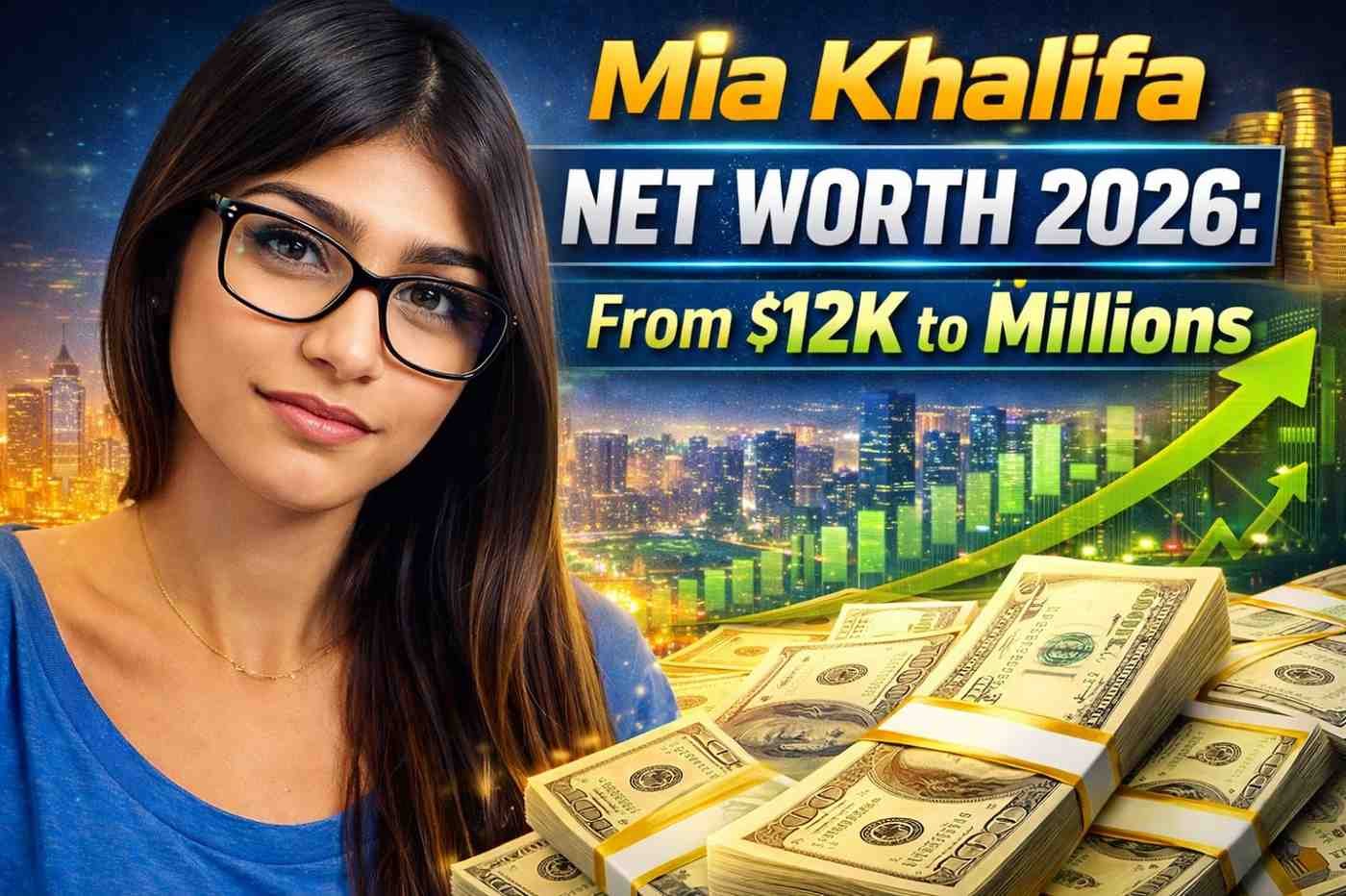 Mia Khalifa Net Worth 2026: Insane Leap - $12K to Millions